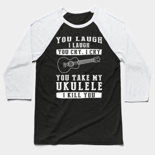 You Laugh, I Laugh, You Cry, I Cry! Funny Ukulele T-Shirt That Strikes a Charming Chord Baseball T-Shirt